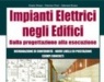 : Impianti elettrici negli edifici -   Quadro normativo, criteri progettuali, vademecum per ogni fase del cantiere e per ogni componente dell'impianto, verifiche, esempi concreti di realizzazione