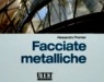 : Facciate metalliche -   Riferimenti normativi, tabelle di sintesi, immagini, particolari costruttivi e 25 esempi di edifici 
